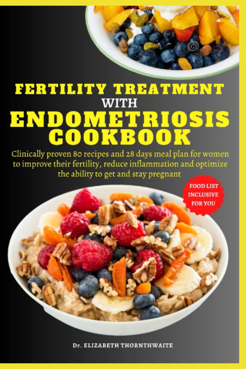 FERTILITY TREATMENT WITH ENDOMETRIOSIS COOKBOOK: Clinically proven 80 recipes and 28 days meal plan for women to improve fertility, reduce ... to get and stay pregnant with a food list