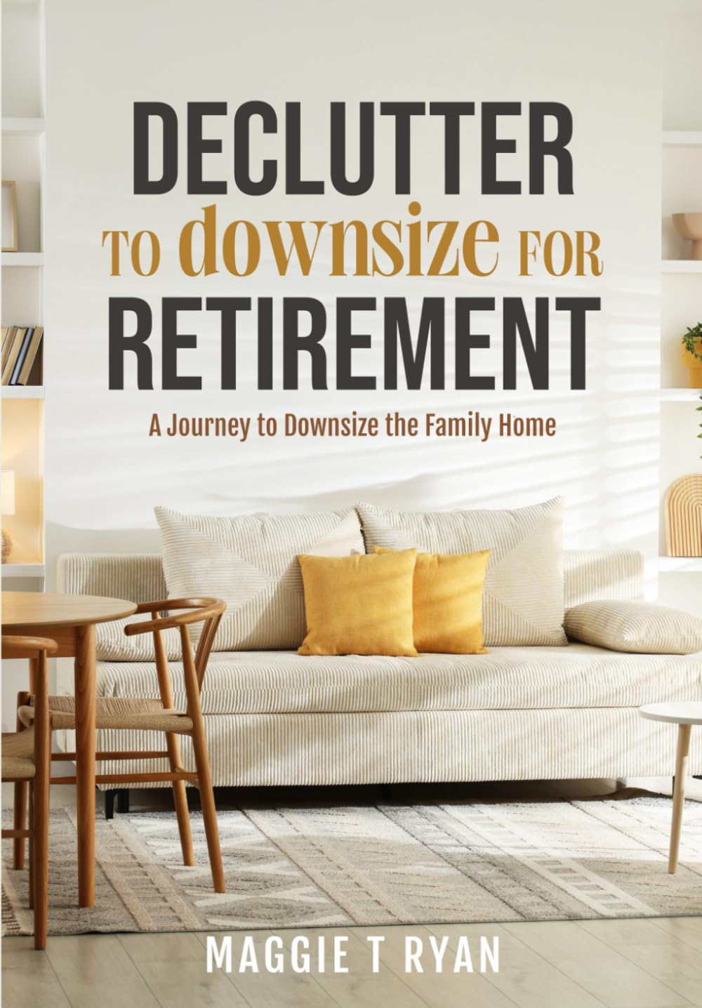 Declutter to Downsize for Retirement: A Journey to Downsize the Family Home (Simply Sorted Life Series)
