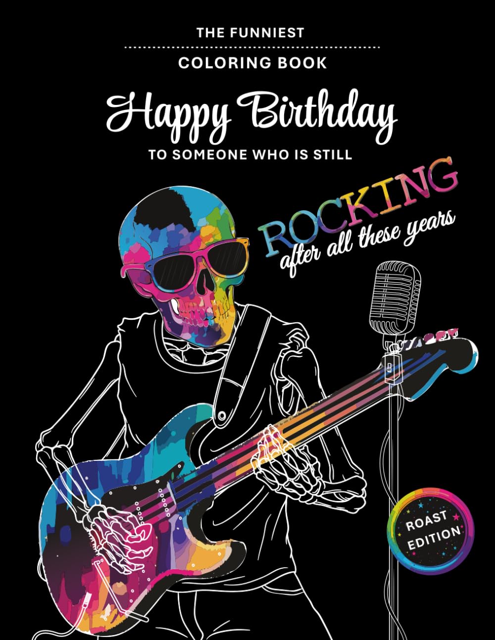 Happy Birthday Coloring Book: Roast Edition: Cheeky and Hilarious Birthday Roasts to Color – The Perfect Gift for Friends, Coworkers, and Grown-Ups (Funny Birthday Coloring Books for Adults)