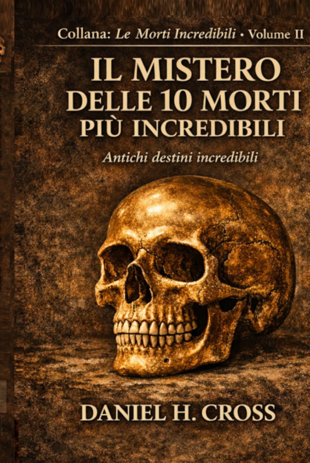 IL MISTERO DELLE 10 MORTI PIU' INCREDIBILI: Antichi Destini Incredibili (Le Morti Incredibili)