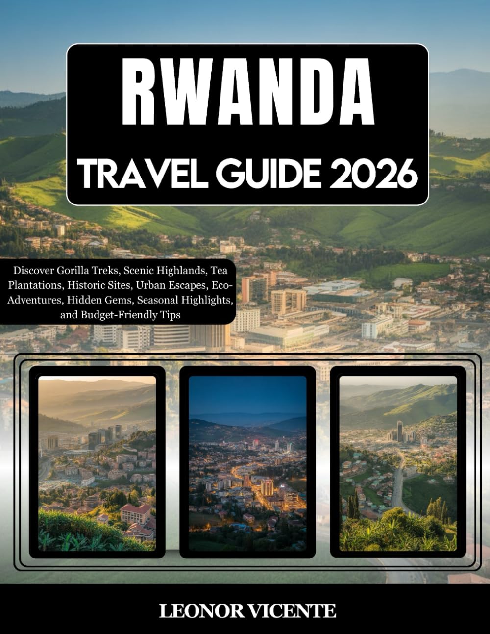 Rwanda Travel Guide 2026: Discover Gorilla Treks, Scenic Highlands, Tea Plantations, Historic Sites, Urban Escapes, Eco-Adventures, Hidden Gems, Seasonal Highlights, and Budget-Friendly Tips