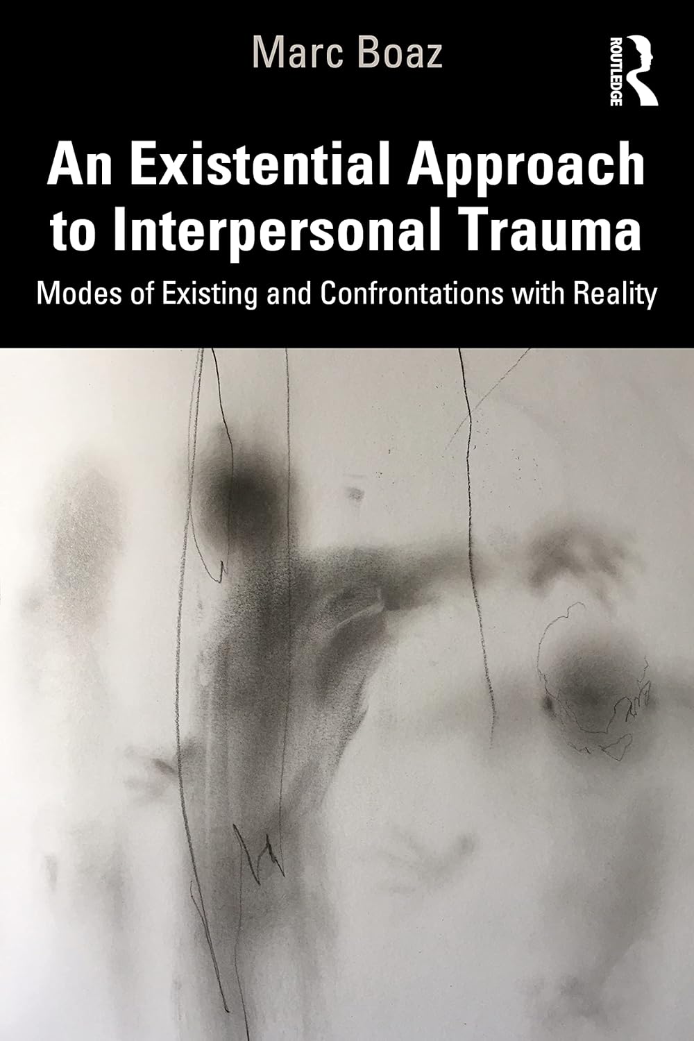 An Existential Approach to Interpersonal Trauma: Modes of Existing and Confrontations with Reality      1st Edition