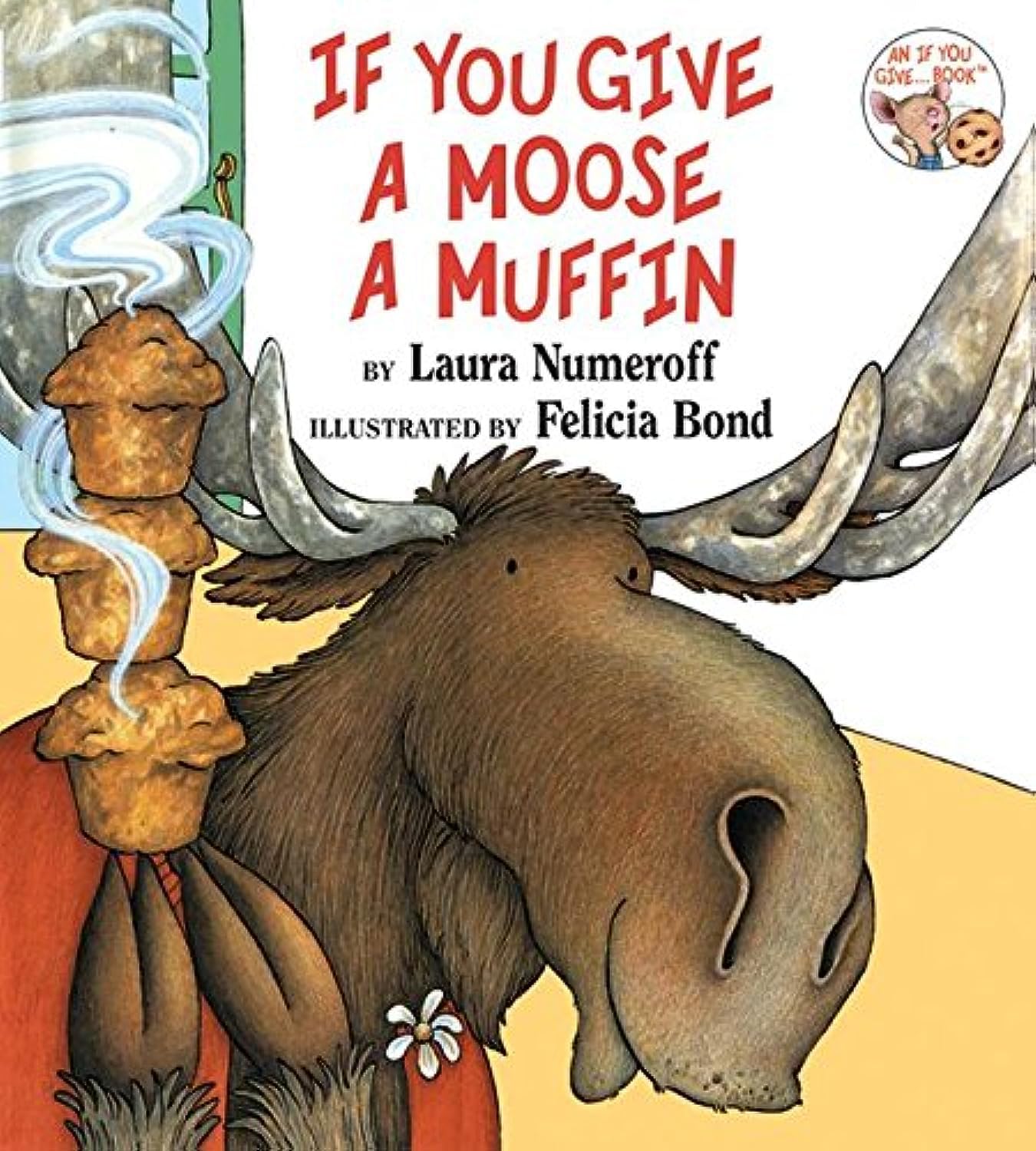 If You Give a Moose a Muffin: Numeroff, Laura, Bond, Felicia ...