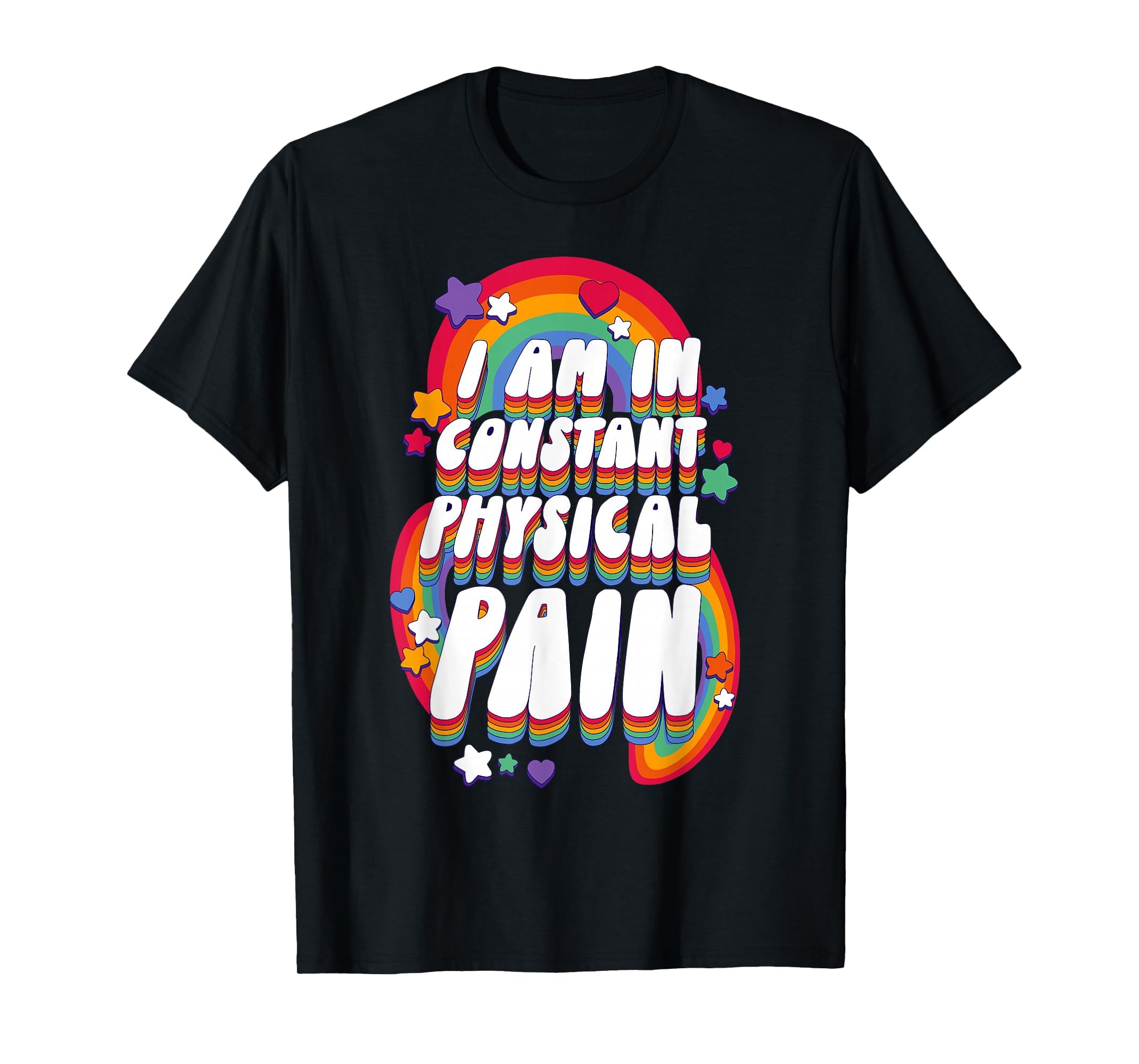 I Am in Constant Physical Pain T-Shirt