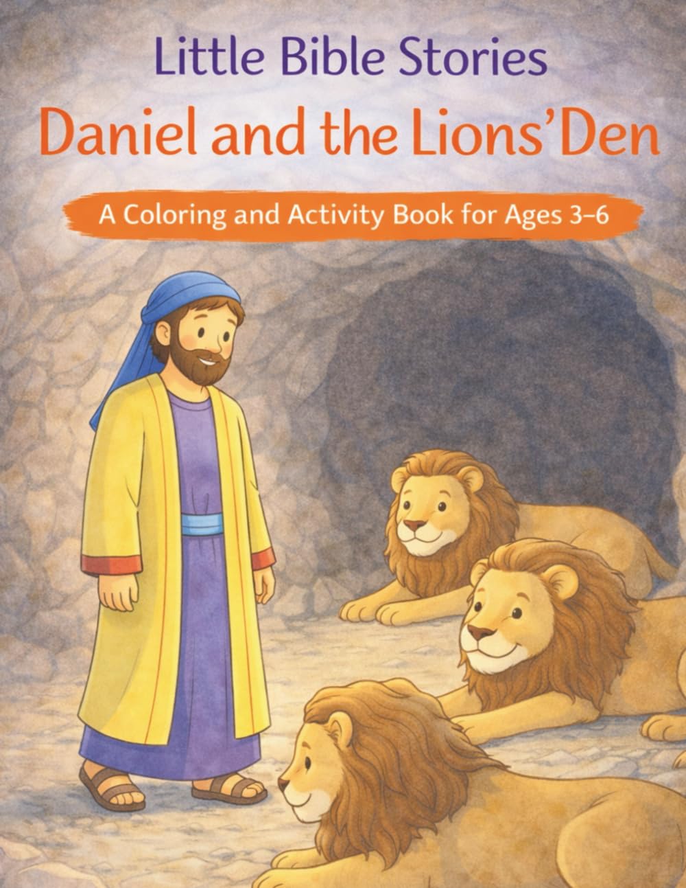 Little Bible Stories: Daniel and the Lion's Den A Coloring and Activity Book for Ages 3-6 (Little Bible Stories - Coloring and Activity Books for Ages 3-6)