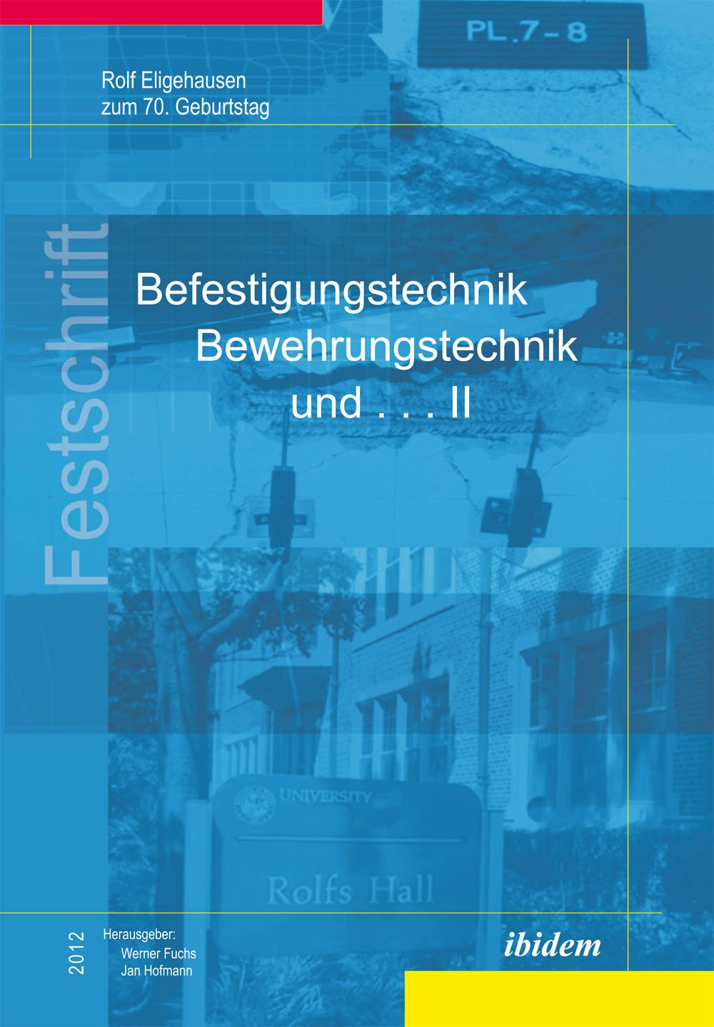 Befestigungstechnik, Bewehrungstechnik und . . . II: Rolf Eligehausen zum 70. Geburtstag