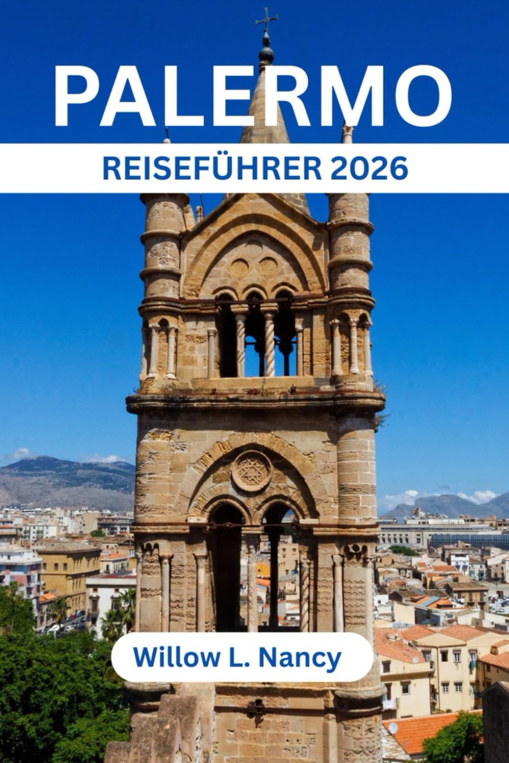 PALERMO REISEFÜHRER 2026: Entdecken Sie Siziliens Tourismus Hauptstadt, Top-Sehenswürdigkeiten, Geheimtipps, Kulinarik, Kultur, Strände, Reiseroute, Karte & Insider-Tipps