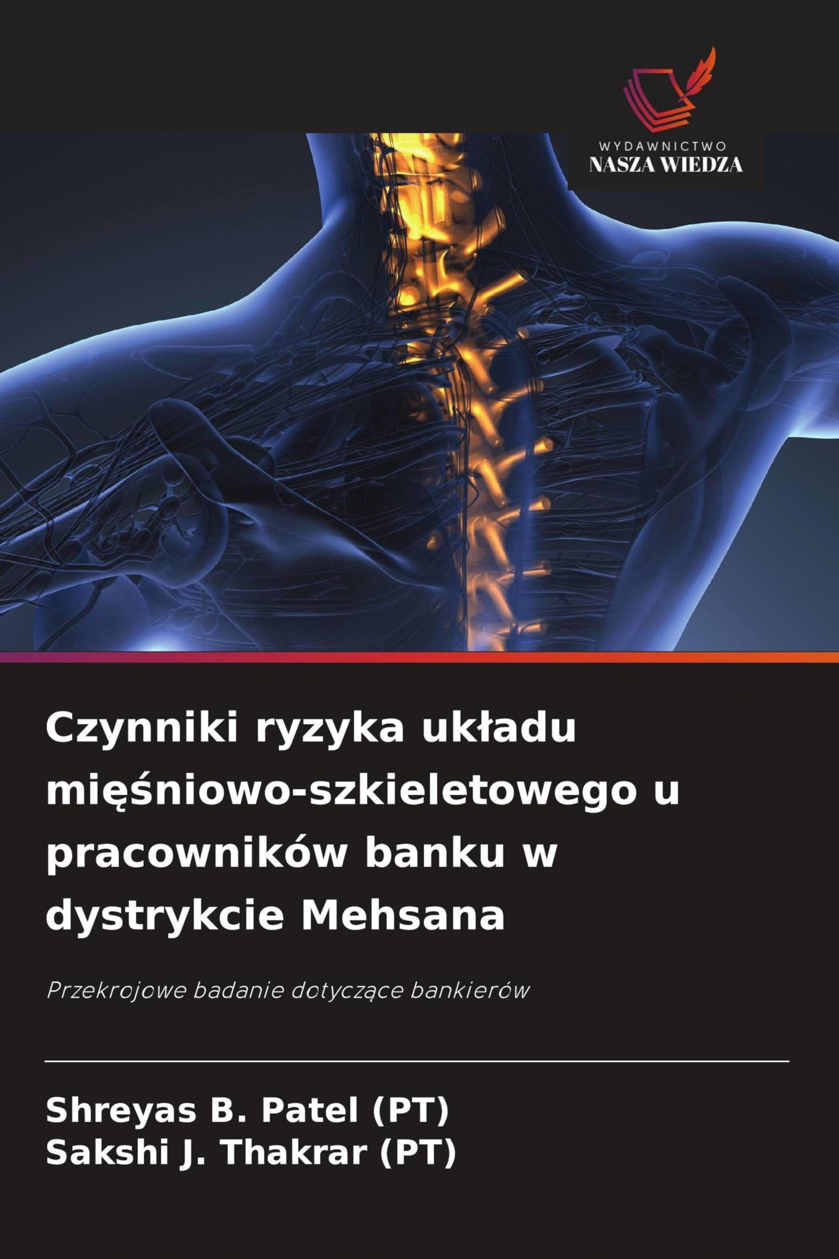 Czynniki ryzyka ukladu mięśniowo-szkieletowego u pracowników banku w dystrykcie Mehsana: Przekrojowe badanie dotycz¿ce bankierów