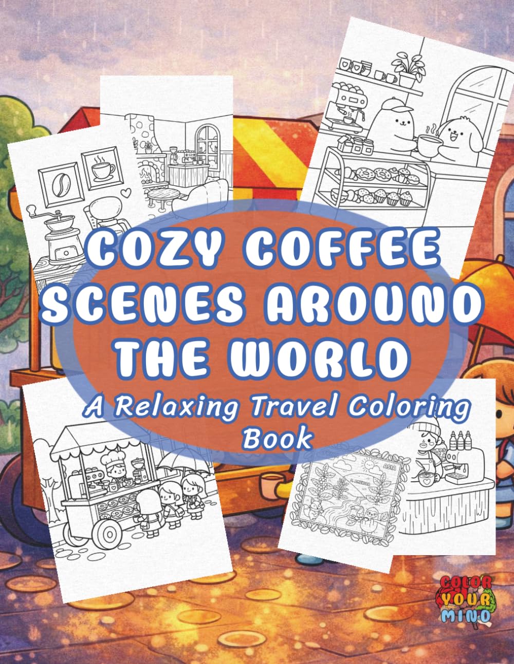 Cozy Coffee Scenes Coloring Book: Cozy Coffee Scenes Coloring Book: A Relaxing Travel Coloring Book (Cozy Worlds)