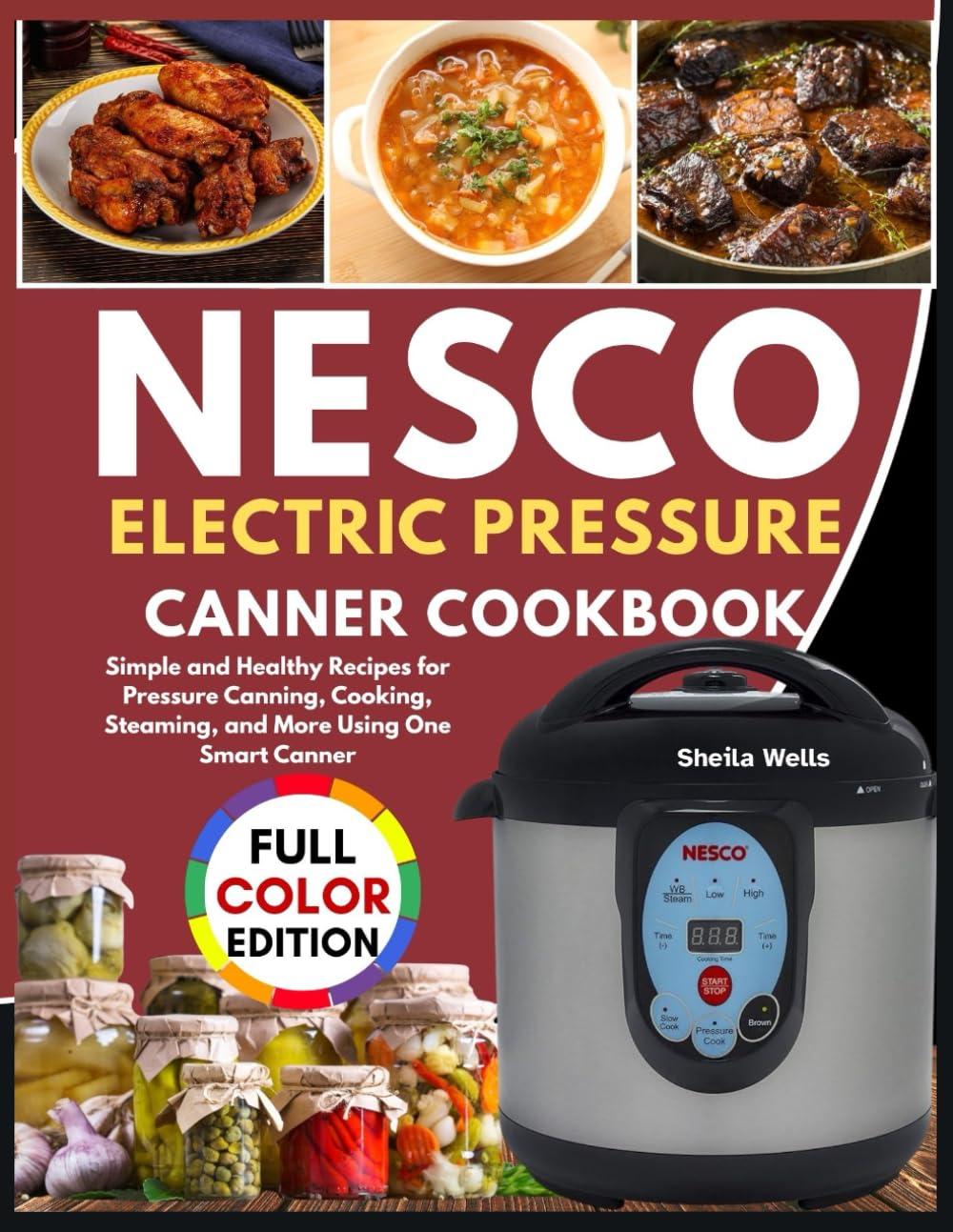 NESCO ELECTRIC PRESSURE CANNER COOKBOOK: Simple and Healthy Recipes for Pressure Canning, Cooking, Steaming, and More Using One Smart Canner