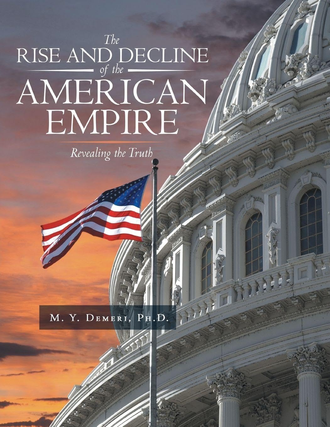 The Rise and Decline of the American Empire: Revealing the Truth