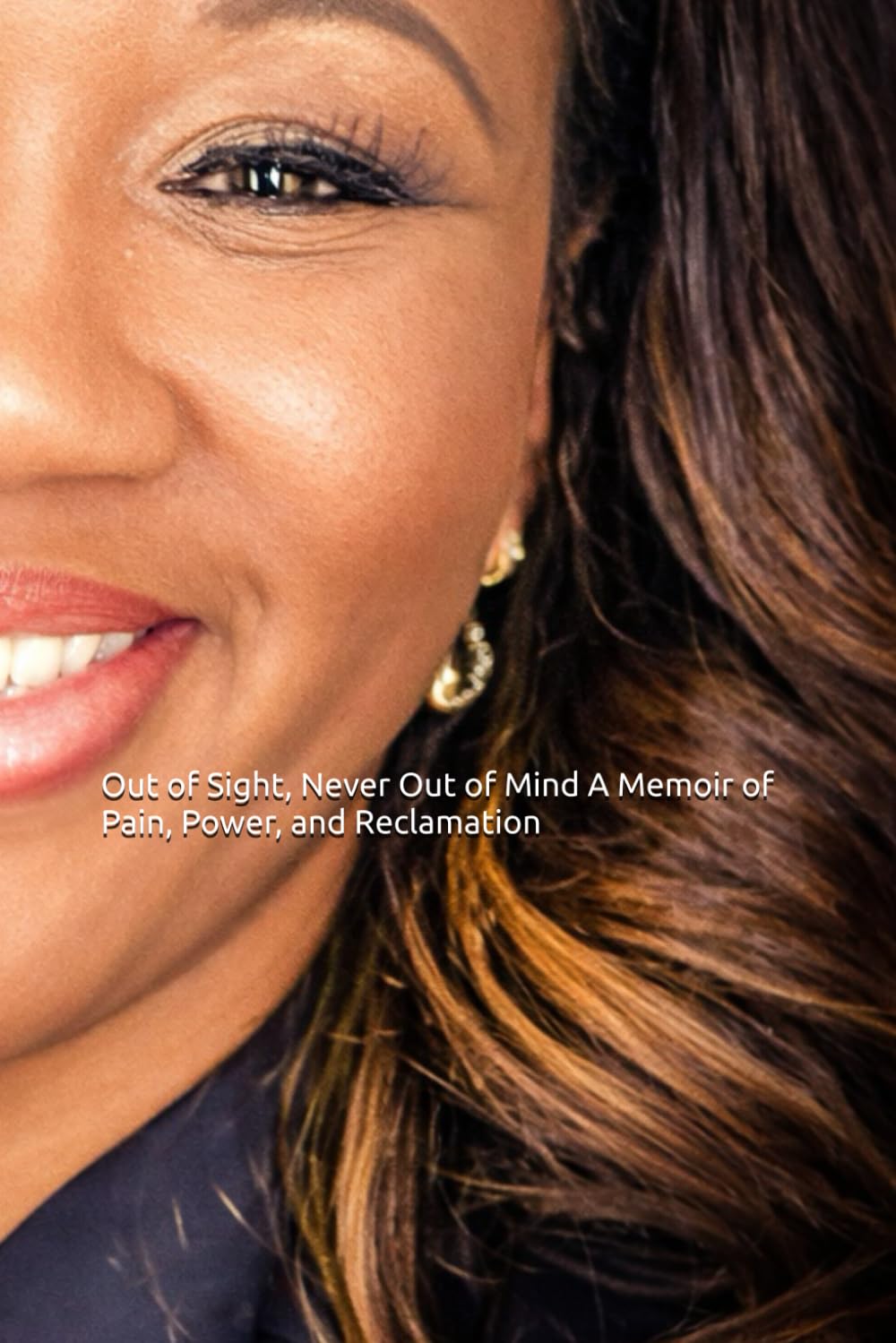 Out of Sight, Never Out of Mind A Memoir of Pain, Power, and Reclamation