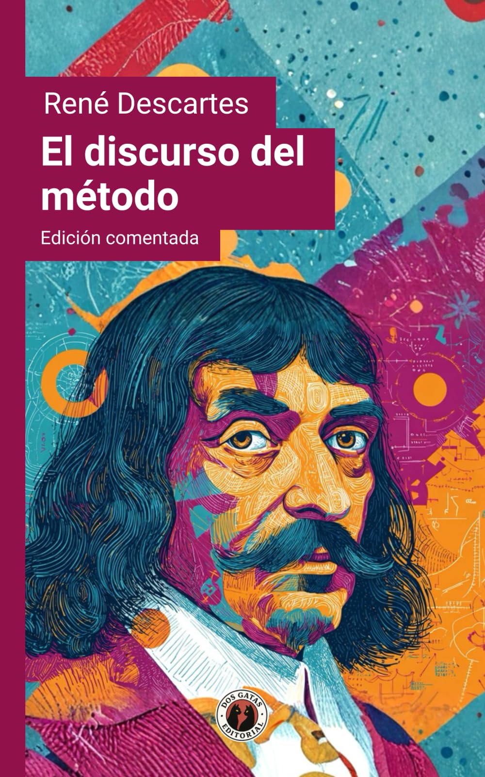 El discurso del método: Edición comentada y con prólogo