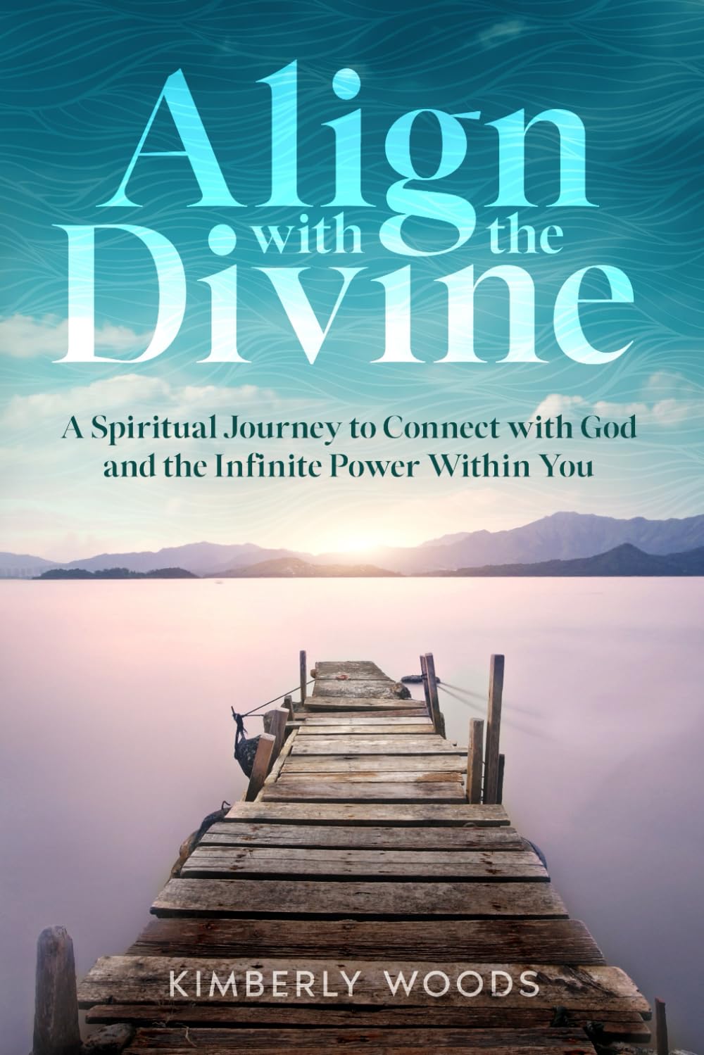 Align with the Divine: A Spiritual Journey to Connect with God and the Infinite Power Within You