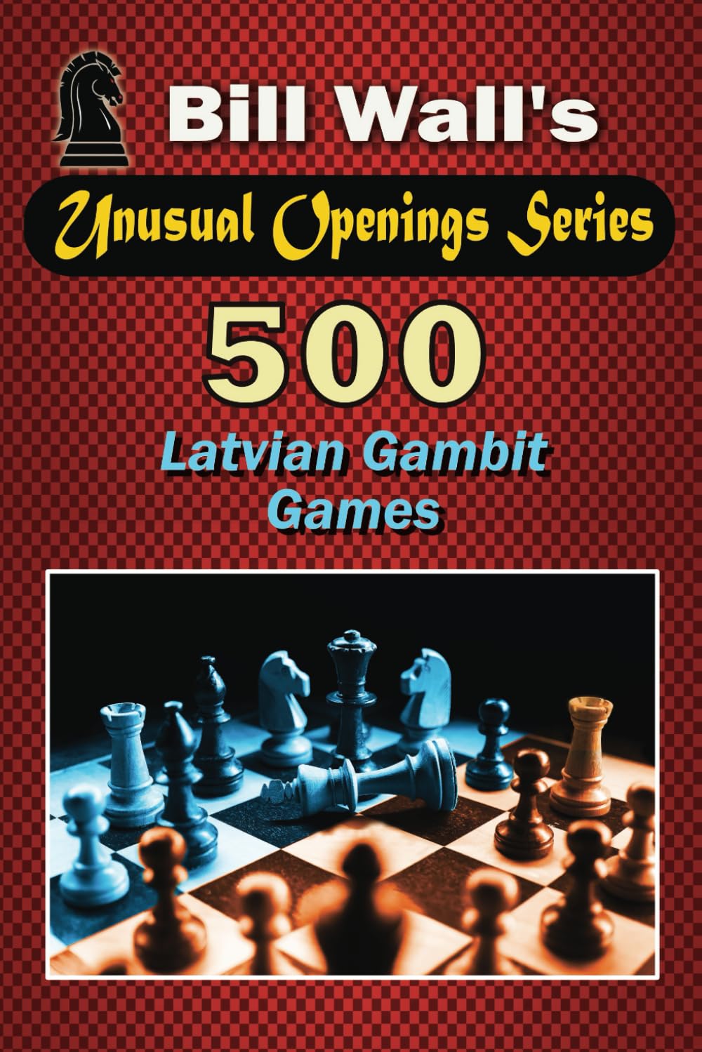 500 Latvian Gambit Games: 5 (Unusual Openings Series)