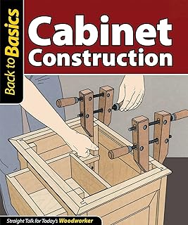 Cabinet Construction: Straight Talk for Today's Woodworker (Fox Chapel Publishing) Carcase Design, Frame-and-Panel Joinery, Drawers, Doors, and Legs for Building Strong Furniture and Cabinets