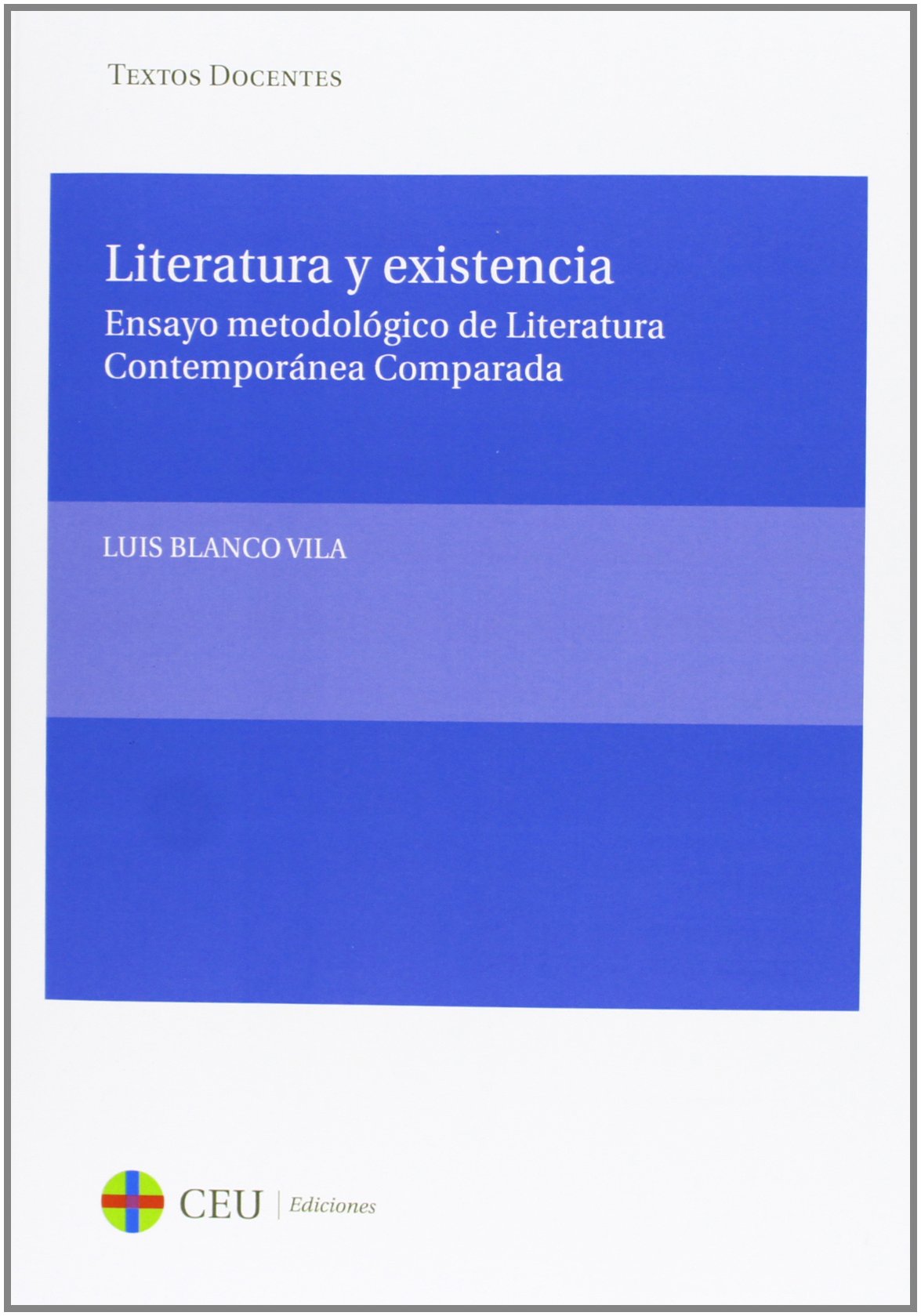 Literatura y existencia: Ensayo metodológico de literatura contemporánea comparada: 29 (Textos Docentes)