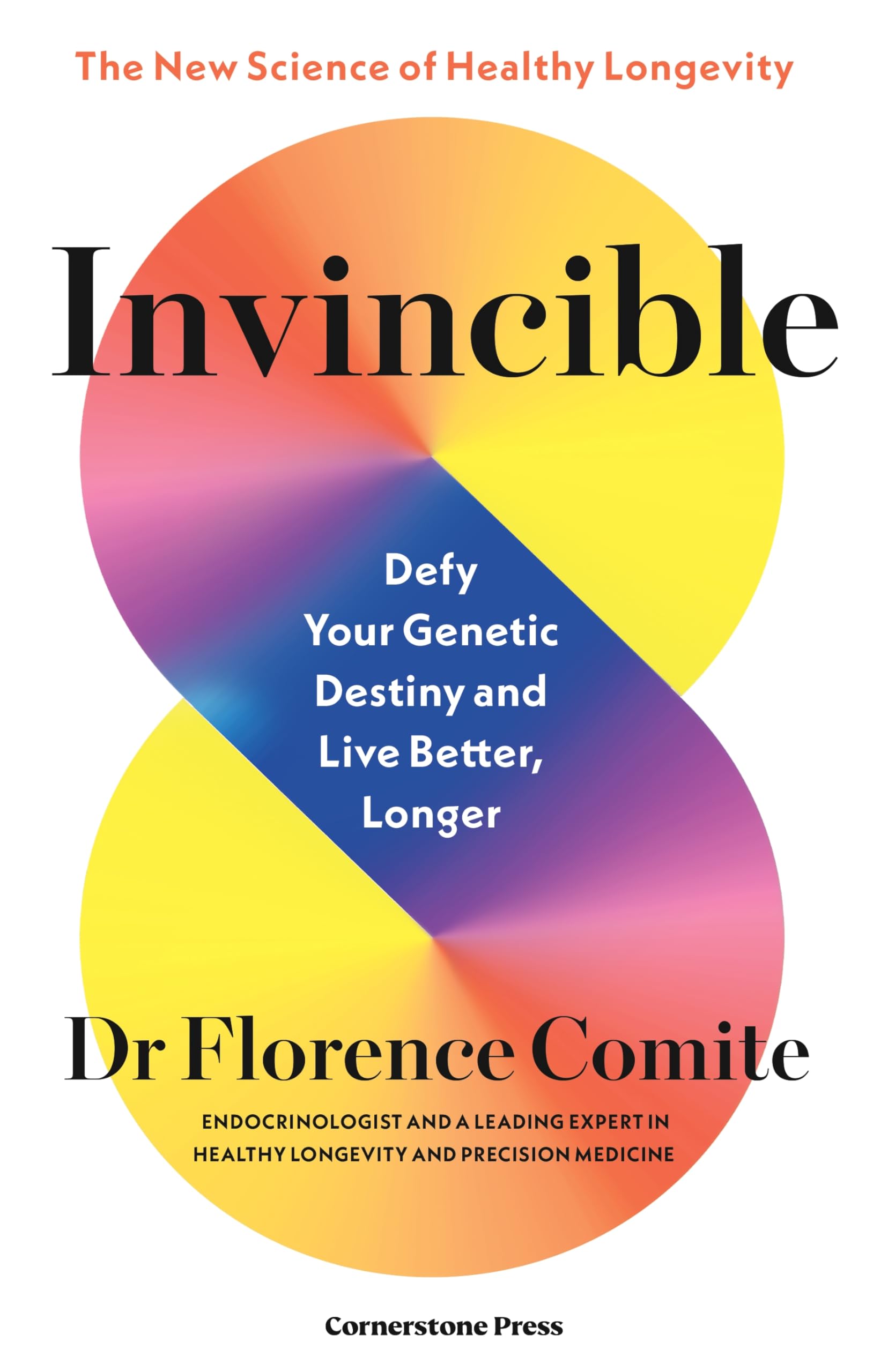 Invincible: Defy Your Genetic Destiny to Live Better, Longer - The New Science of Healthy Longevity