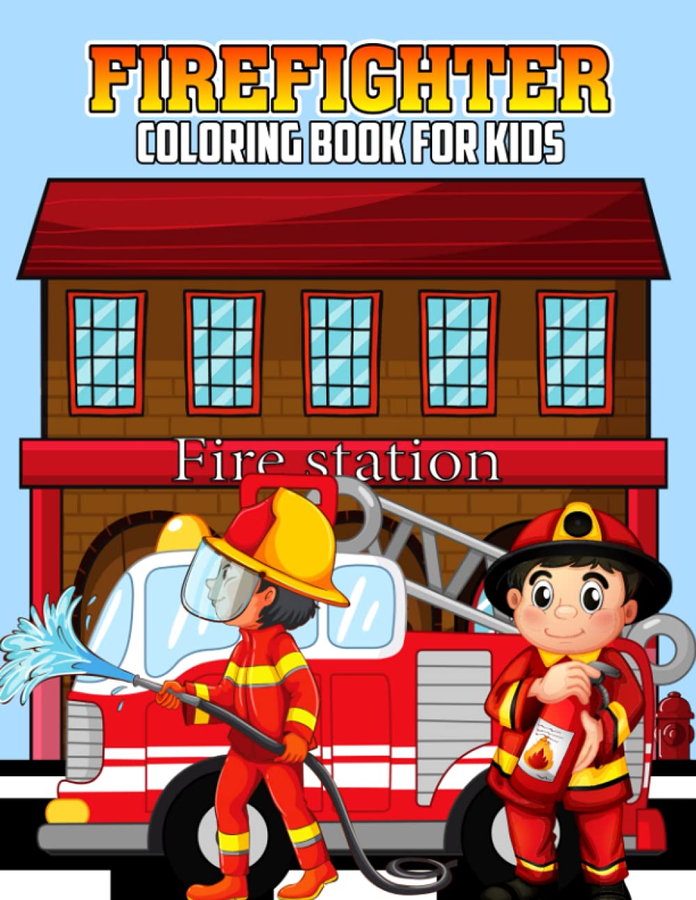 Firefighter Coloring Book for Kids: Fun and Relaxing Fire Truck, Rescue Vehicle Coloring Activity Book for Boys, Girls, Toddler, Preschooler & Kids - Ages 4-8