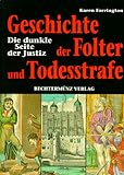 Geschichte der Folter und Todesstrafe: Die dunkle Seite der Justiz - Karen Farrington