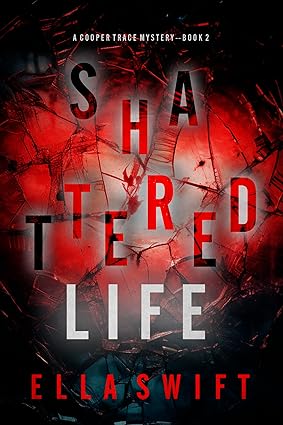 Shattered Life (A Cooper Trace FBI Suspense Thriller—Book 2)