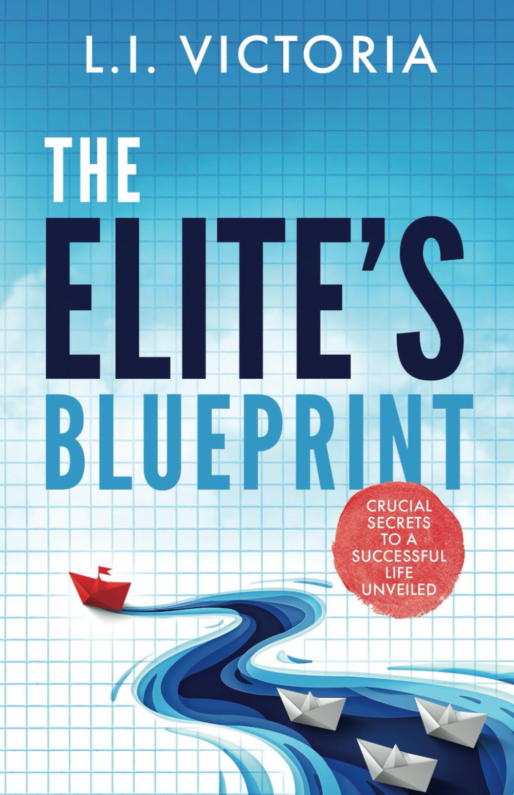 The Elite's Blueprint: Crucial Secrets to a Successful Life Unveiled