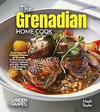 The Grenadian Home Cook: Experience the Culinary Richness of Grenada - A North American Cuisine Cookbook with 100+ Recipes and Stunning Pictures