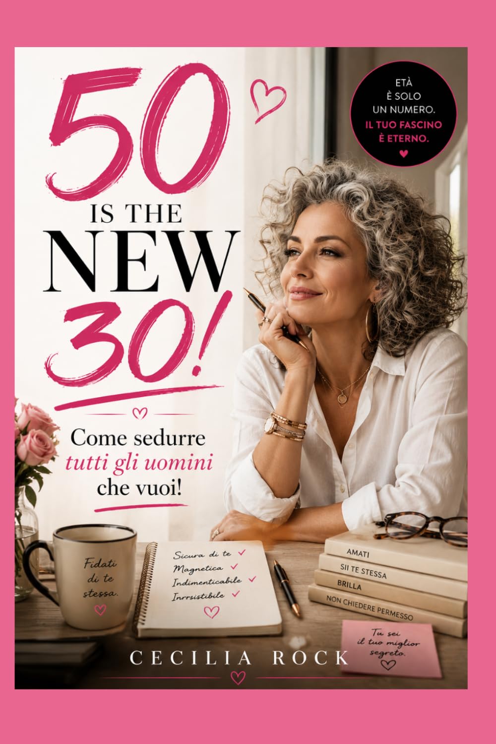 50 is the New 30!: Come sedurre tutti gli uomini che vuoi!