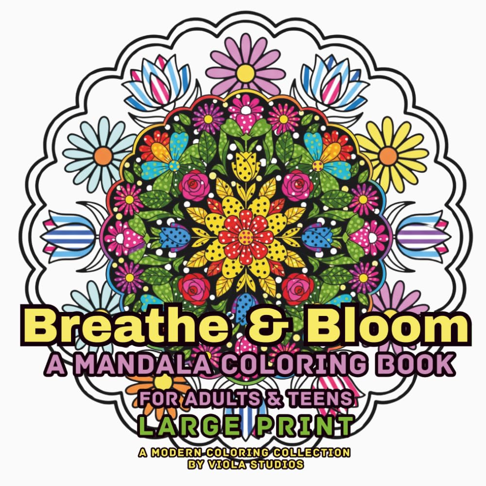 Breathe & Bloom: Large Print Mandala Coloring Book for Adults & Teens – 50 Relaxing Floral Patterns for Mindful Coloring and Stress Relief
