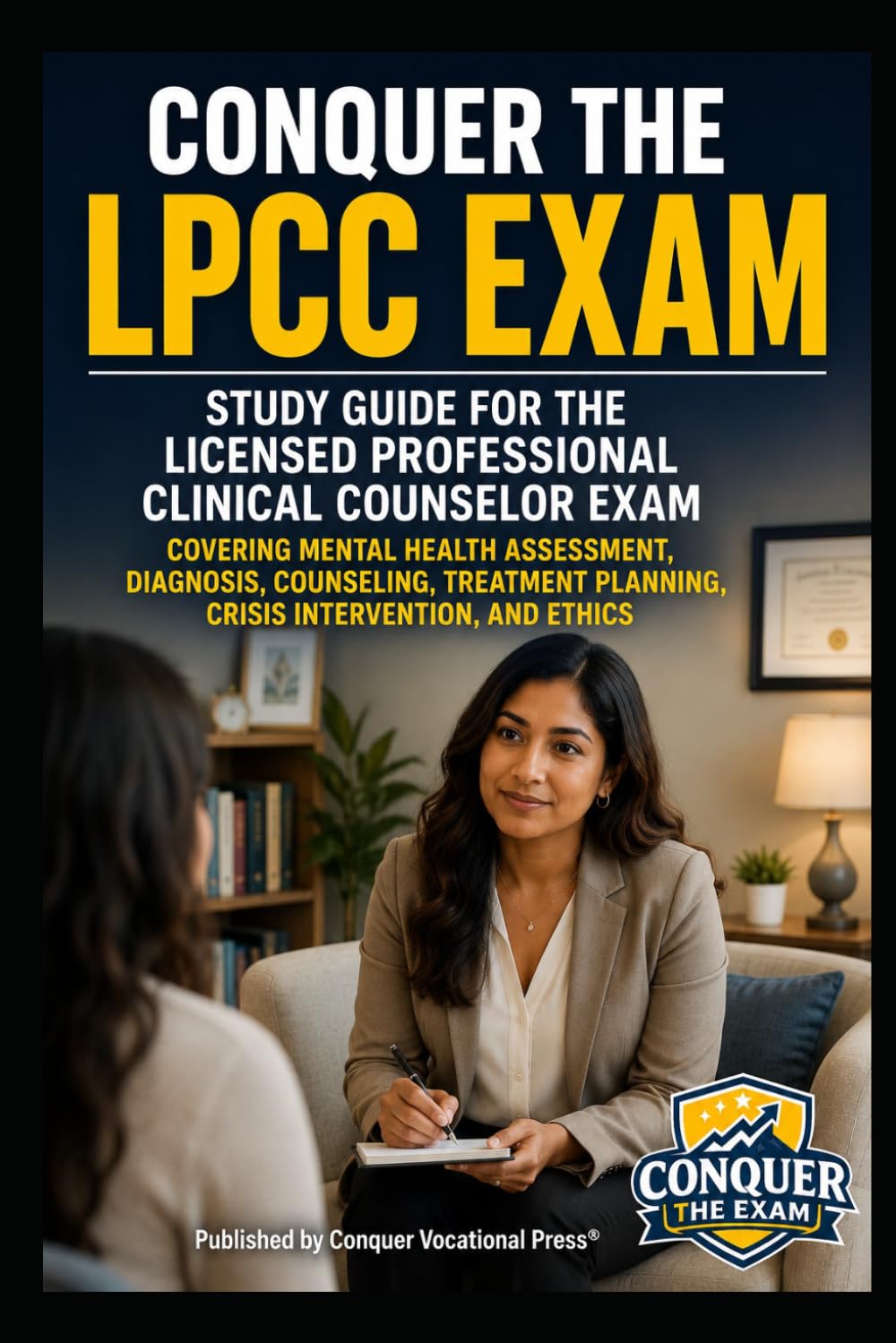 Conquer the LPCC Exam: Study Guide for the Licensed Professional Clinical Counselor Exam Covering Mental Health Assessment, Diagnosis, Counseling, ... and Ethics (Counseling and Social Work Exams)