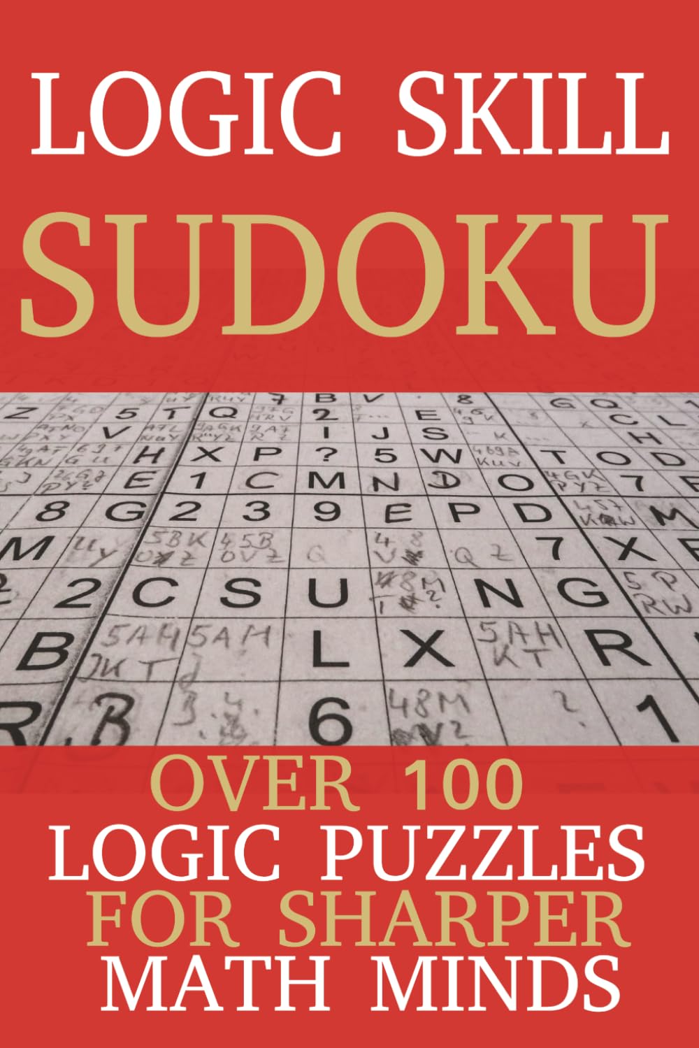Logic Skill Sudoku: Sudoku Puzzles for Math Logic | Sharper Math Minds | 6x9 inches, 110 Pages | 50+ Puzzles | Solutions Included