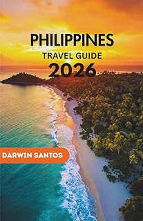 PHILIPPINES Travel Guide 2026: A Well Crafted Companion to the Philippines’ Most Untouched Islands, and Practical Strategies for Every Type of Traveler