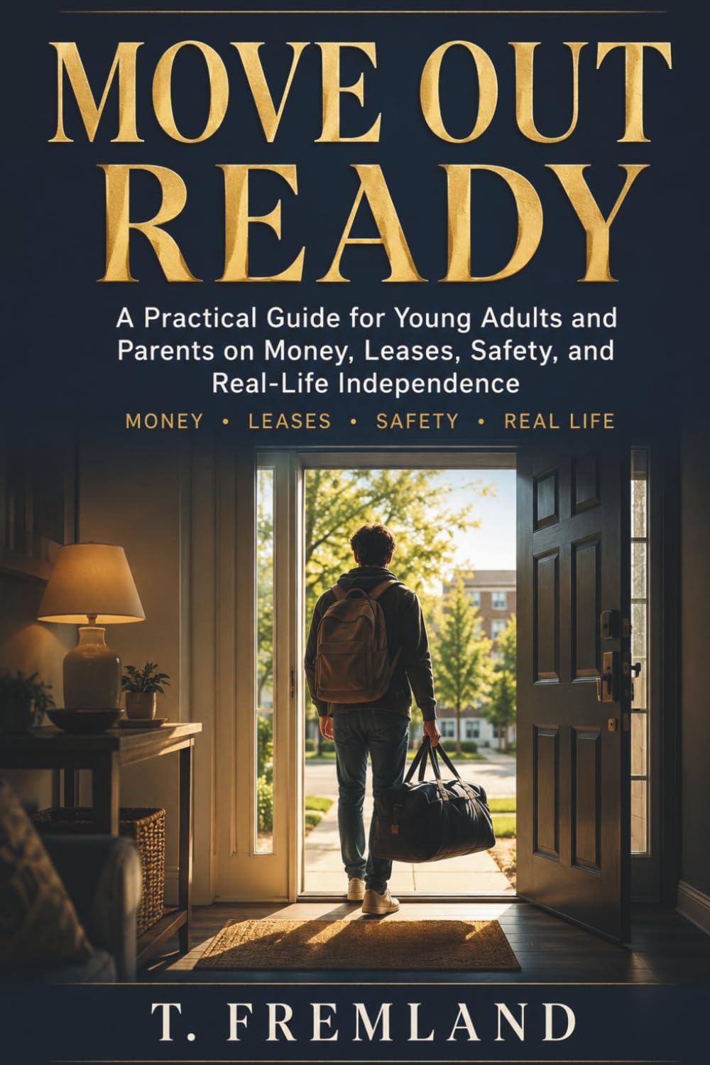 Move Out Ready: Practical Guide for Young Adults and Parents on Money, Leases, Safety, and Real-Life Independence