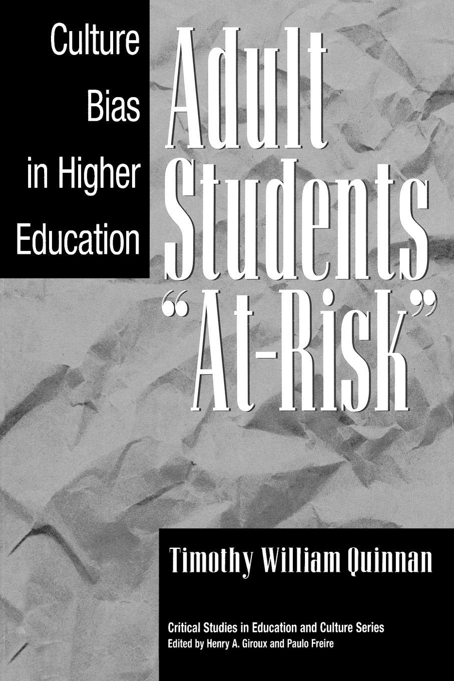 Adult Students At-Risk: Culture Bias in Higher Education (Critical Studies in Education and Culture Series)