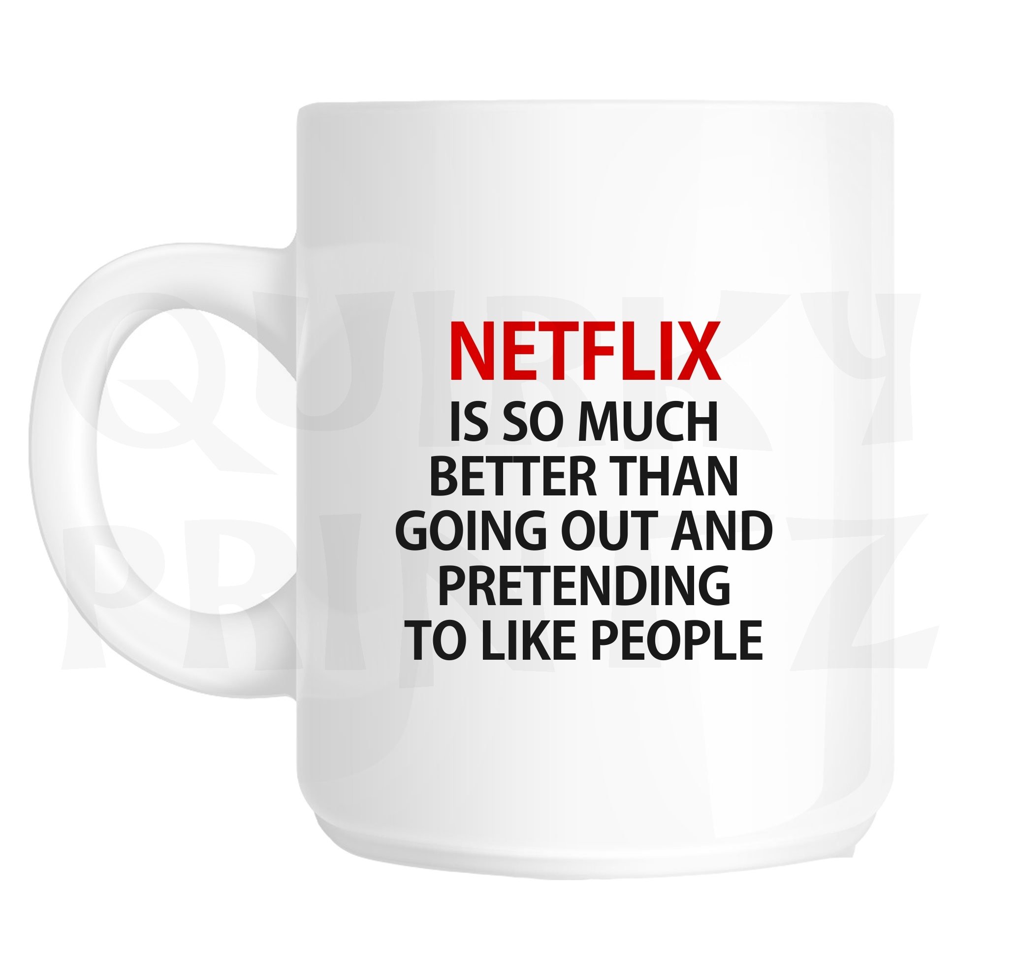 Quirky Printz White Novelty Netflix Is So Much Better Than Going Out And Pretending To Like People Funny Gift Slogan Mug Sk223