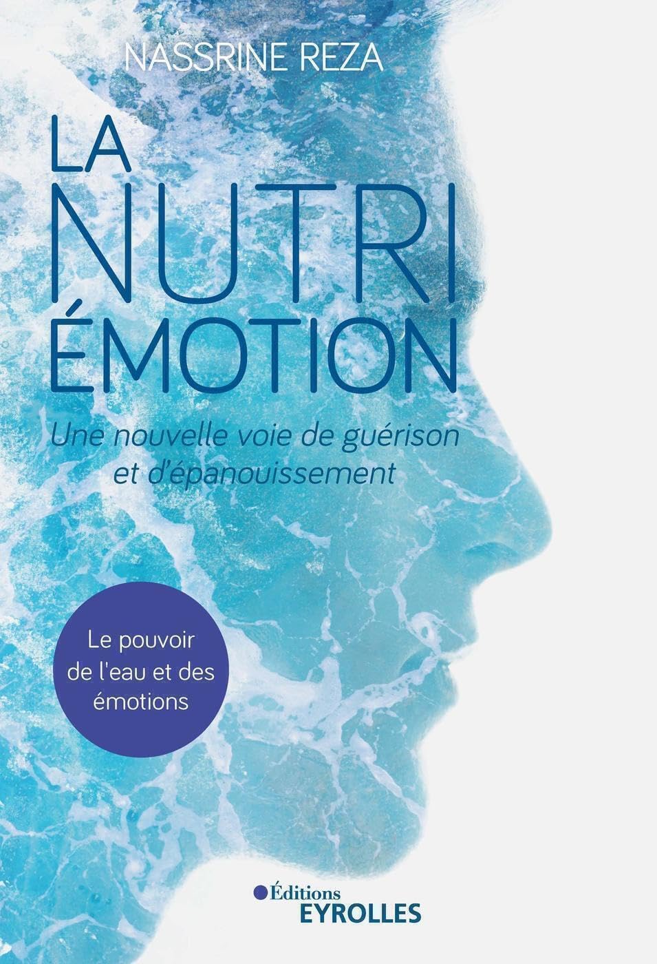 La Nutri-Émotion, une nouvelle voie de guérison et d'épanouissement: Le pouvoir de l'eau et des émotions