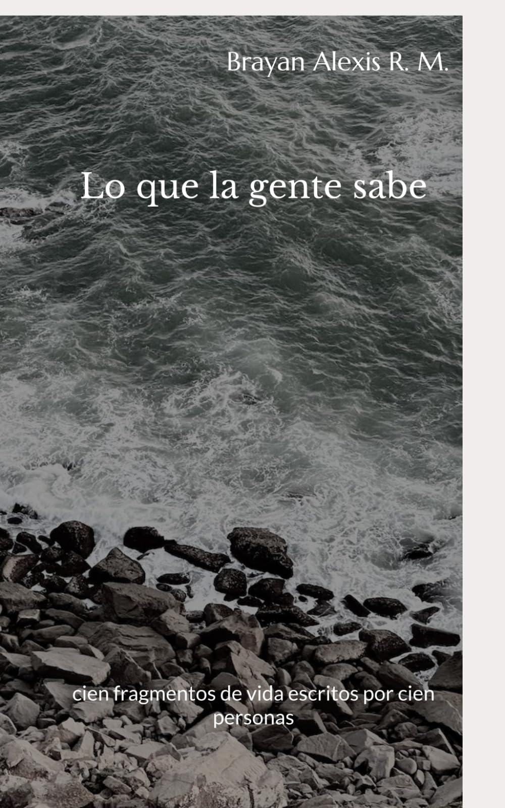 Lo que la gente sabe: cien fragmentos de vida escritos por cien personas