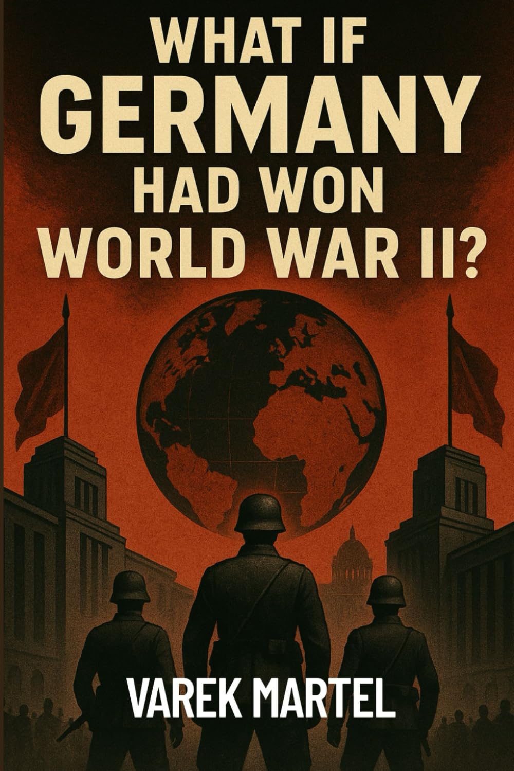 What If Germany Had Won World War II? (What If? Turning Points of History)