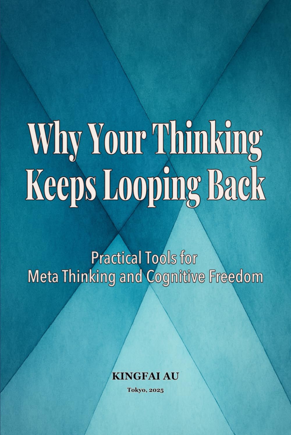 Why Your Thinking Keeps Looping Back: Practical Tools for Meta Thinking and Cognitive Freedom (Cognitive Clarity Series)