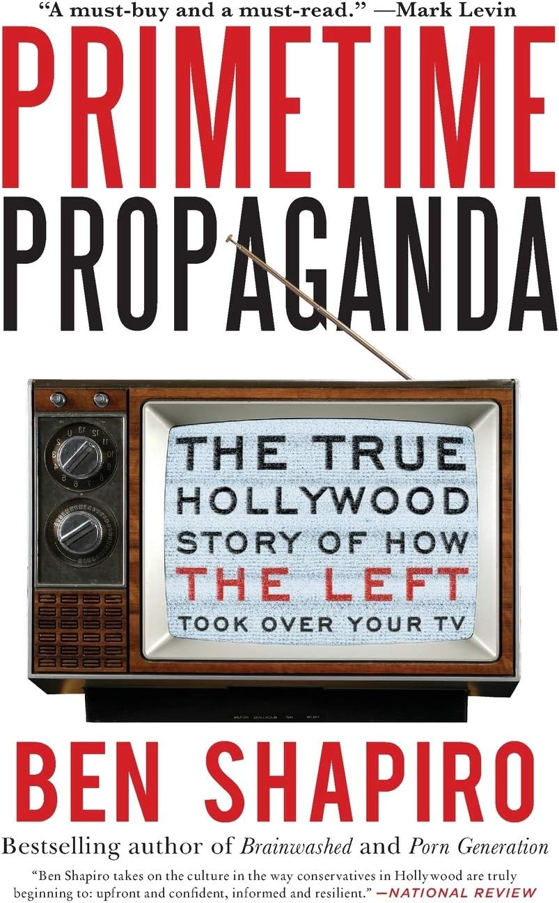 Primetime Propaganda: The True Hollywood Story of How the Left Took Over Your TV โ An Essential Exposรฉ of Media and Political Bias
