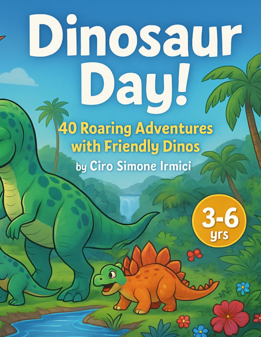Dinosaur Day!: 40 Roaring Adventures with Friendly Dinos for Kids Ages 3–6 | Short, Fun Read-Aloud Stories