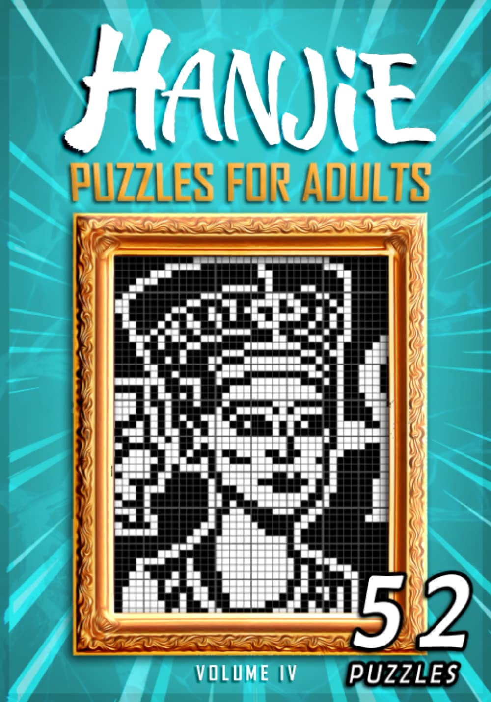 Hanjie Puzzles For Adults Volume IV: Nonogram Puzzle Book | 52 Japanese Logic Puzzles
