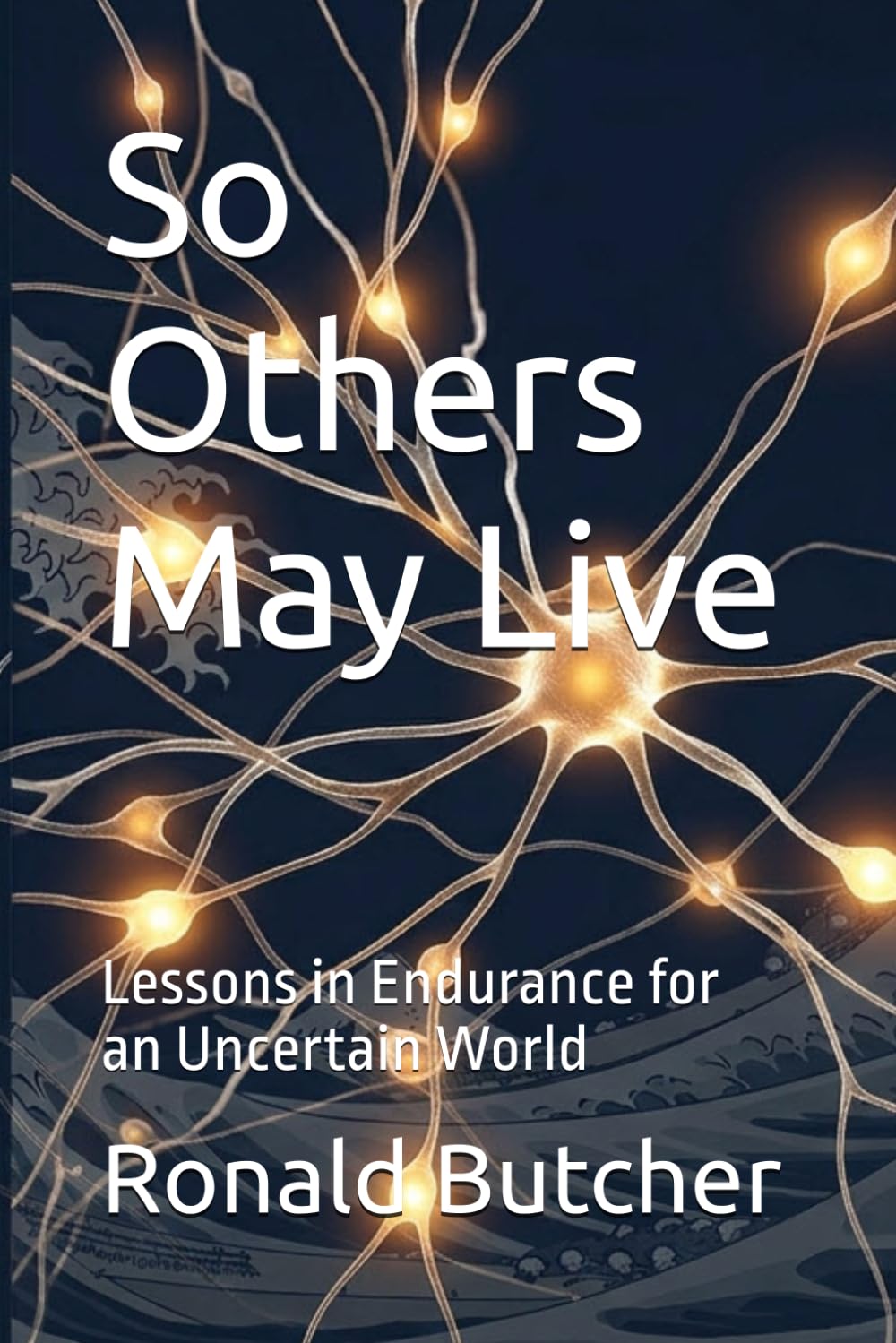So Others May Live: Lessons in Endurance for an Uncertain World