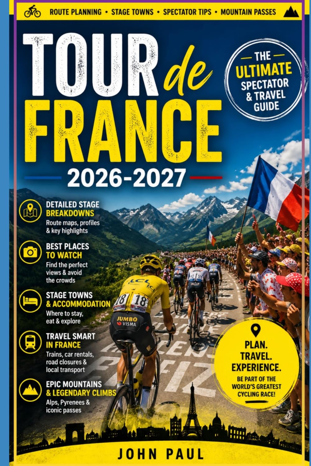 Tour de France 2026-2027: Route Planning, Stage Towns, Spectator Tips and Mountain Passes for Experiencing France’s Greatest Cycling Race