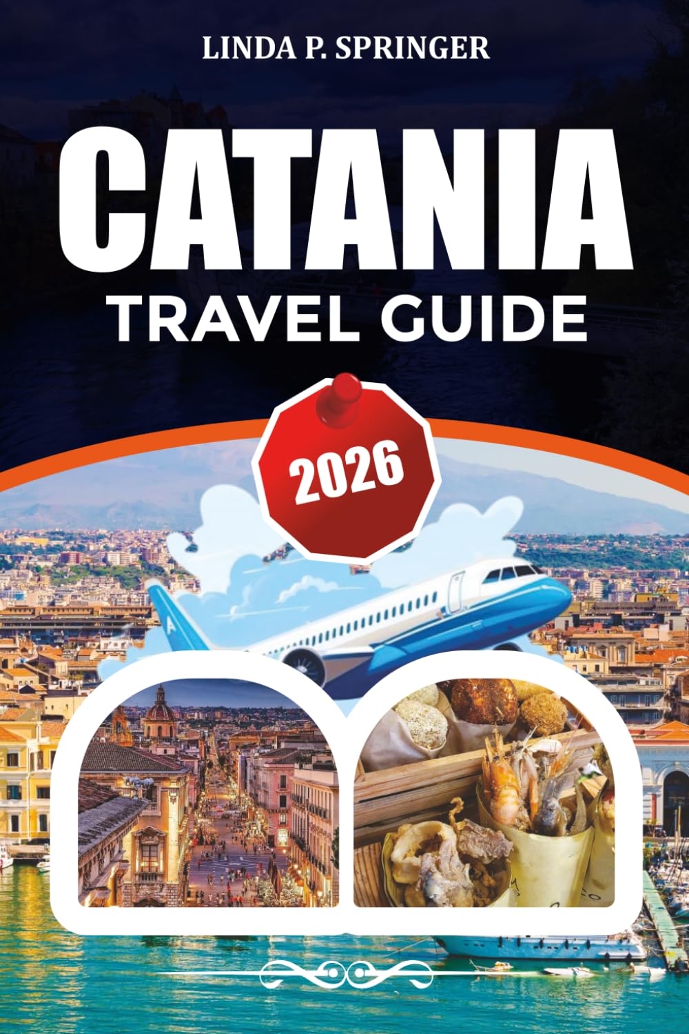 CATANIA TRAVEL GUIDE 2026: Top Attractions, Where to Stay, Food Guide & Hidden Gems in Sicily