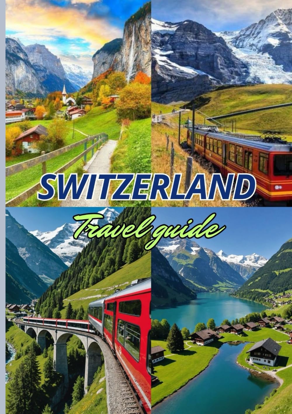 Switzerland TRAVEL GUIDE 2025: All Seasons: 2025 Guide to Snow-Capped Mountains, Crystal Lakes, and Alpine Getaways