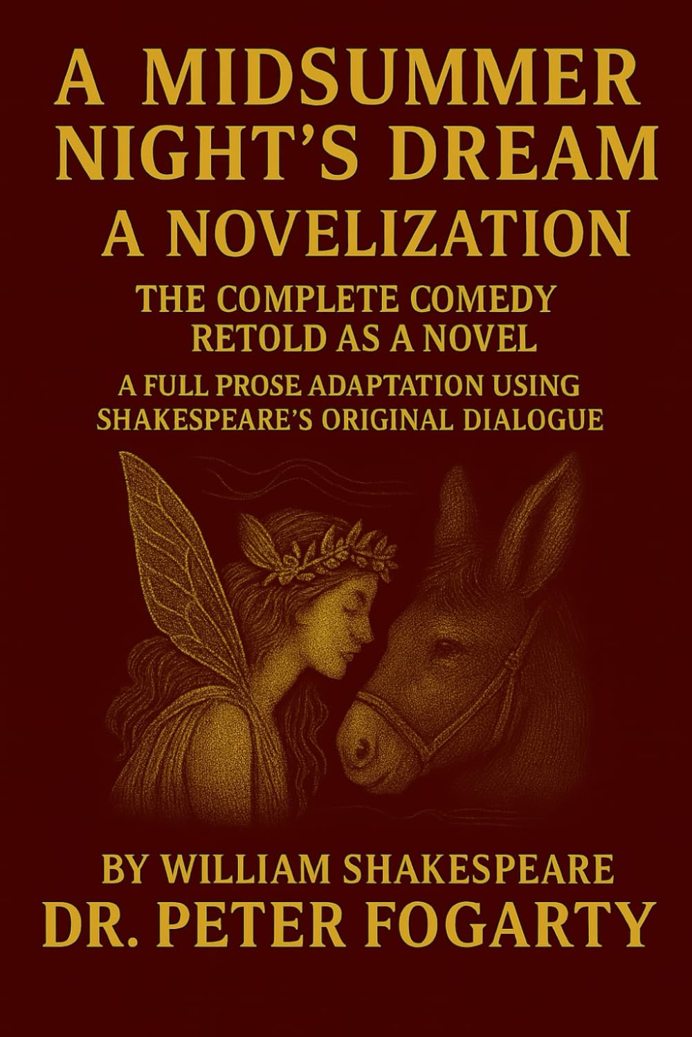 A Midsummer Night’s Dream – A Novelization: The Complete Comedy Retold as a Novel A Full Prose Adaptation Using Shakespeare’s Original Dialogue By William Shakespeare