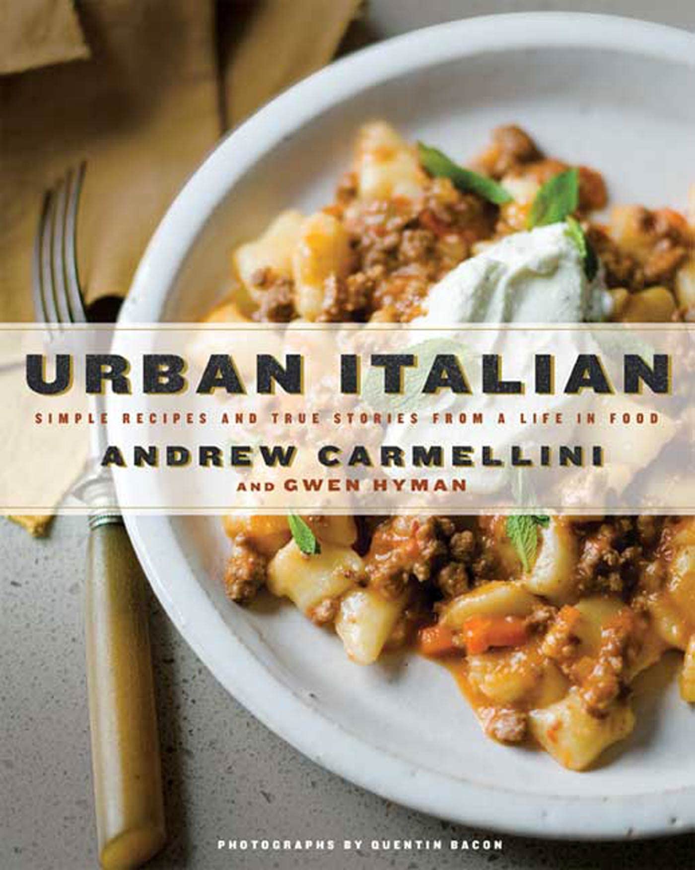 Urban Italian: Simple Recipes And True Stories From A Life In Food Carmellini, Andrew; Hyman, Gwen and Gwen Hyman