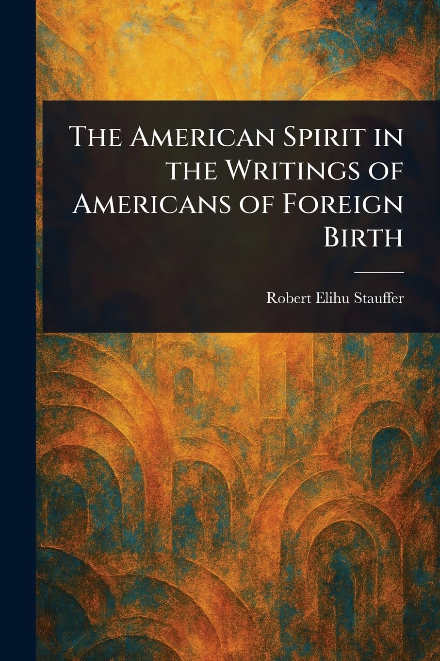 The American Spirit in the Writings of Americans of Foreign Birth