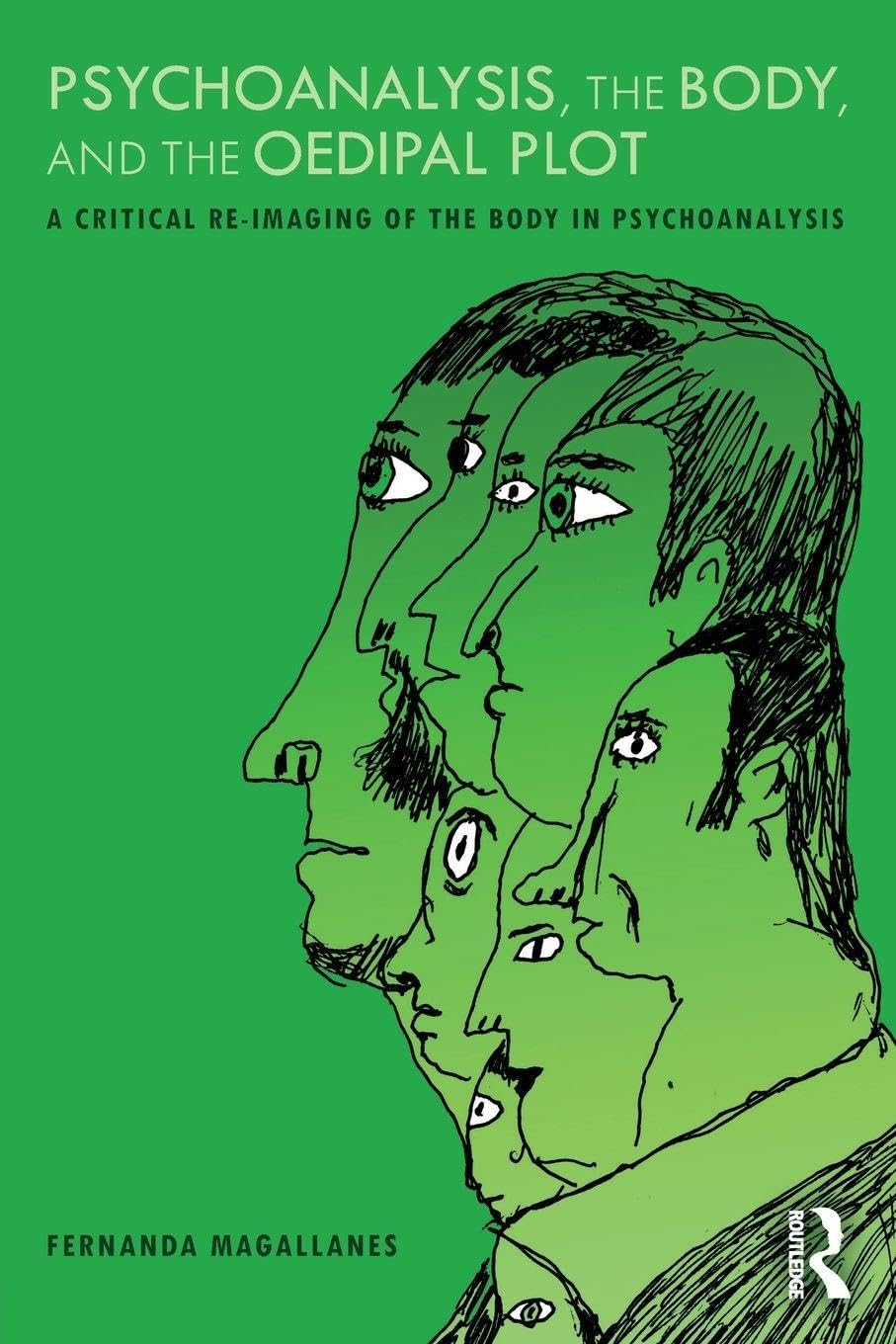 Psychoanalysis, the Body, and the Oedipal Plot: A Critical Re-Imaging of the Body in Psychoanalysis